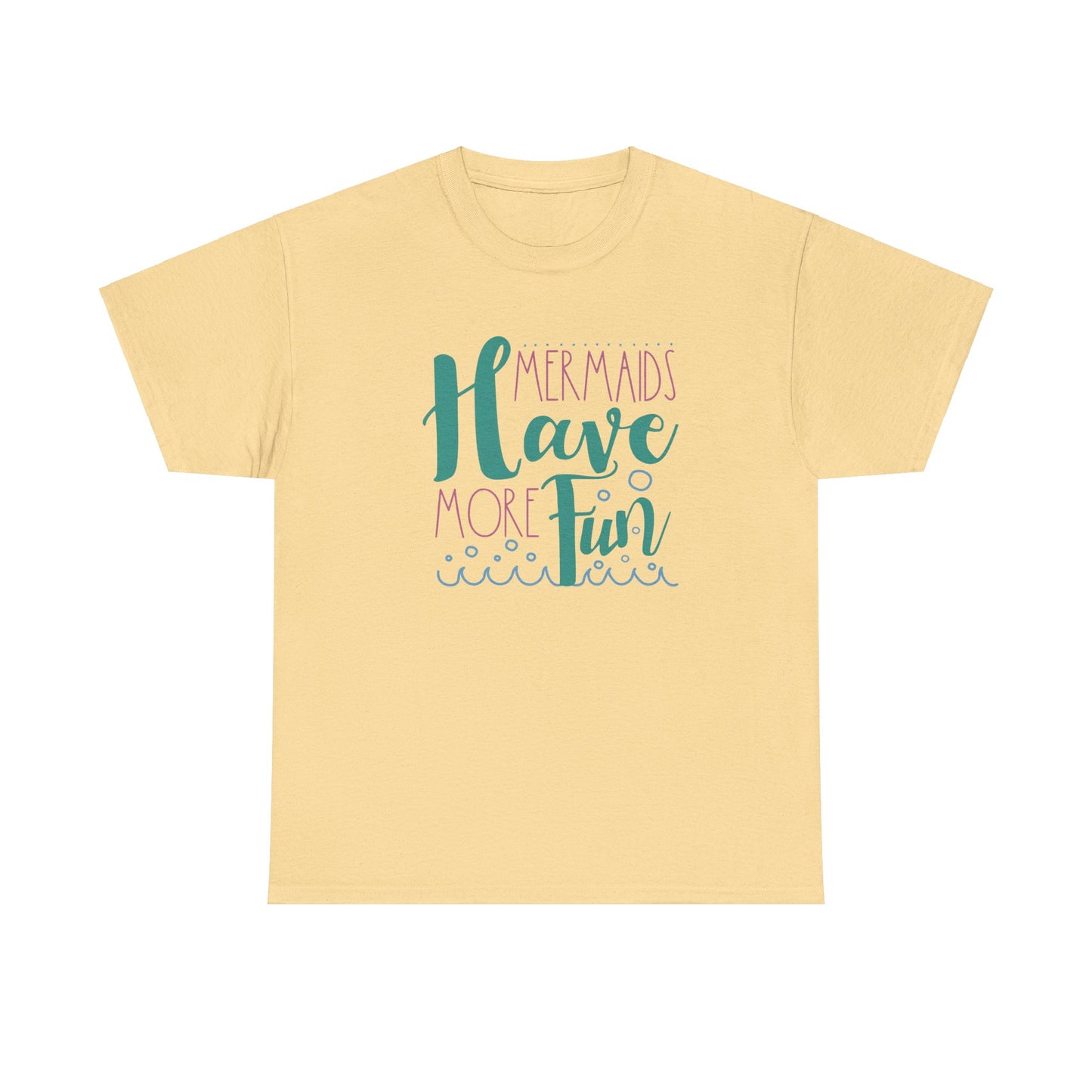 Mermaids have more Fun T-shirt