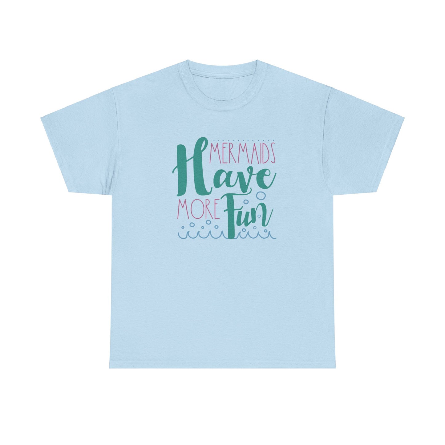 Mermaids have more Fun T-shirt