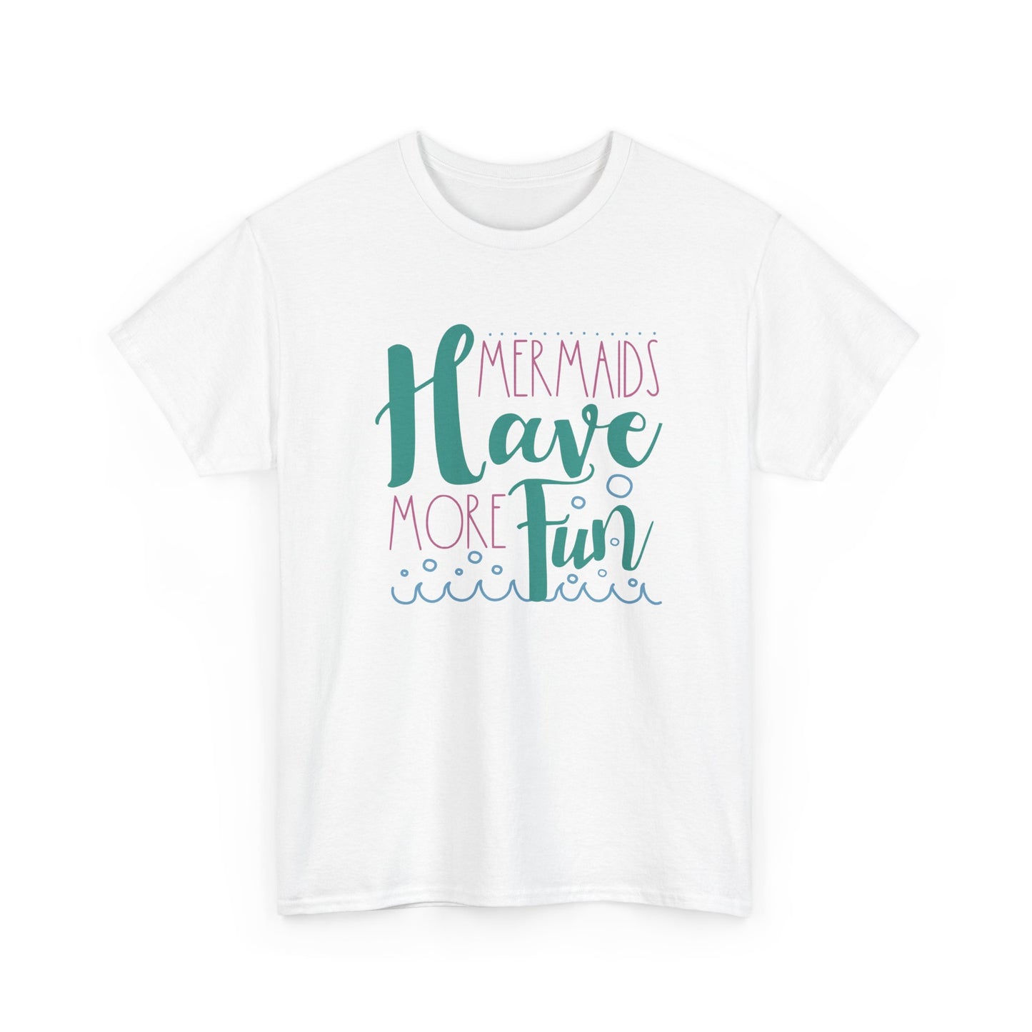 Mermaids have more Fun T-shirt