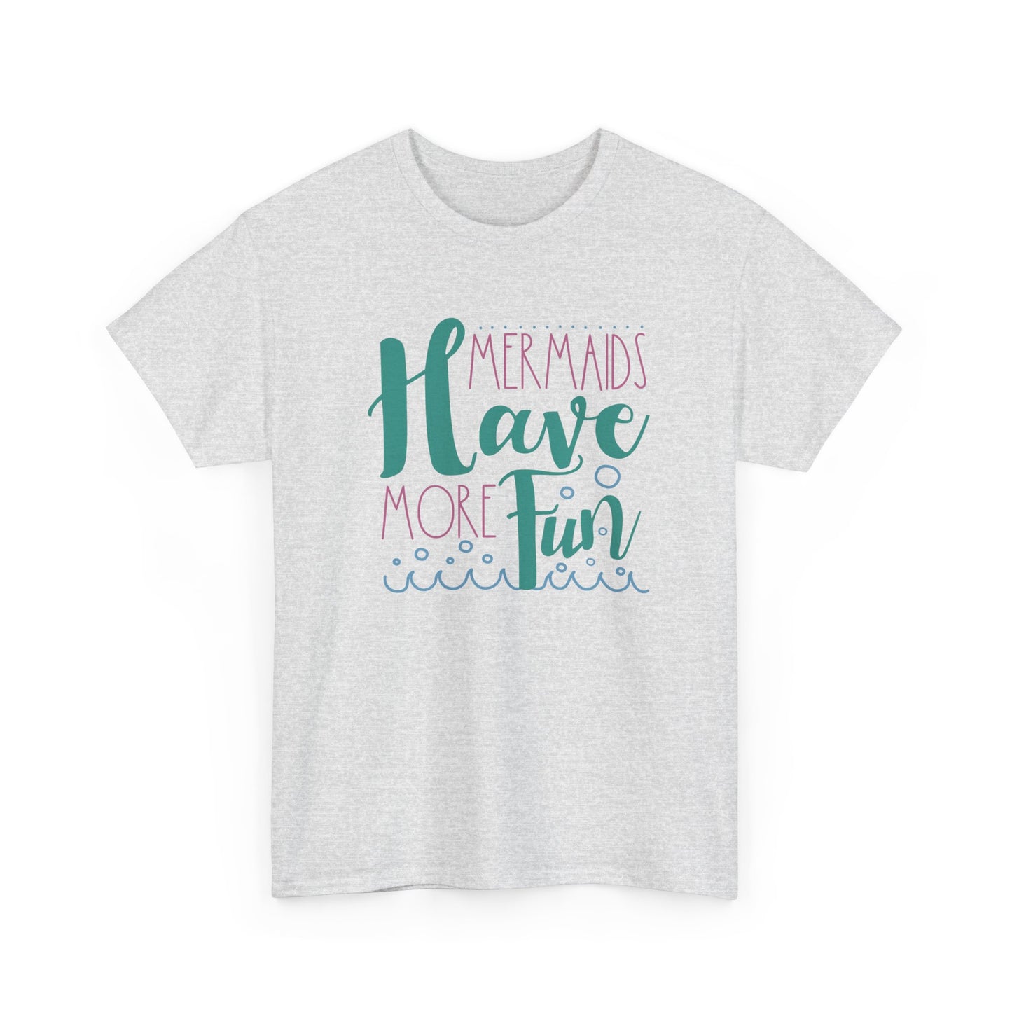 Mermaids have more Fun T-shirt