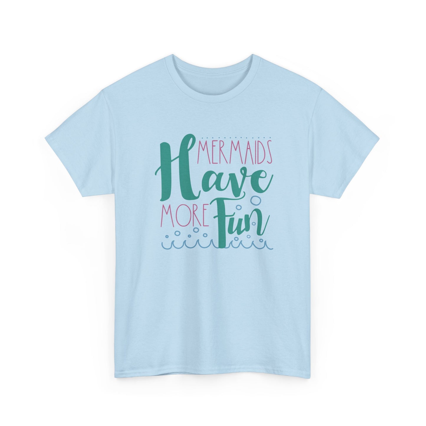 Mermaids have more Fun T-shirt