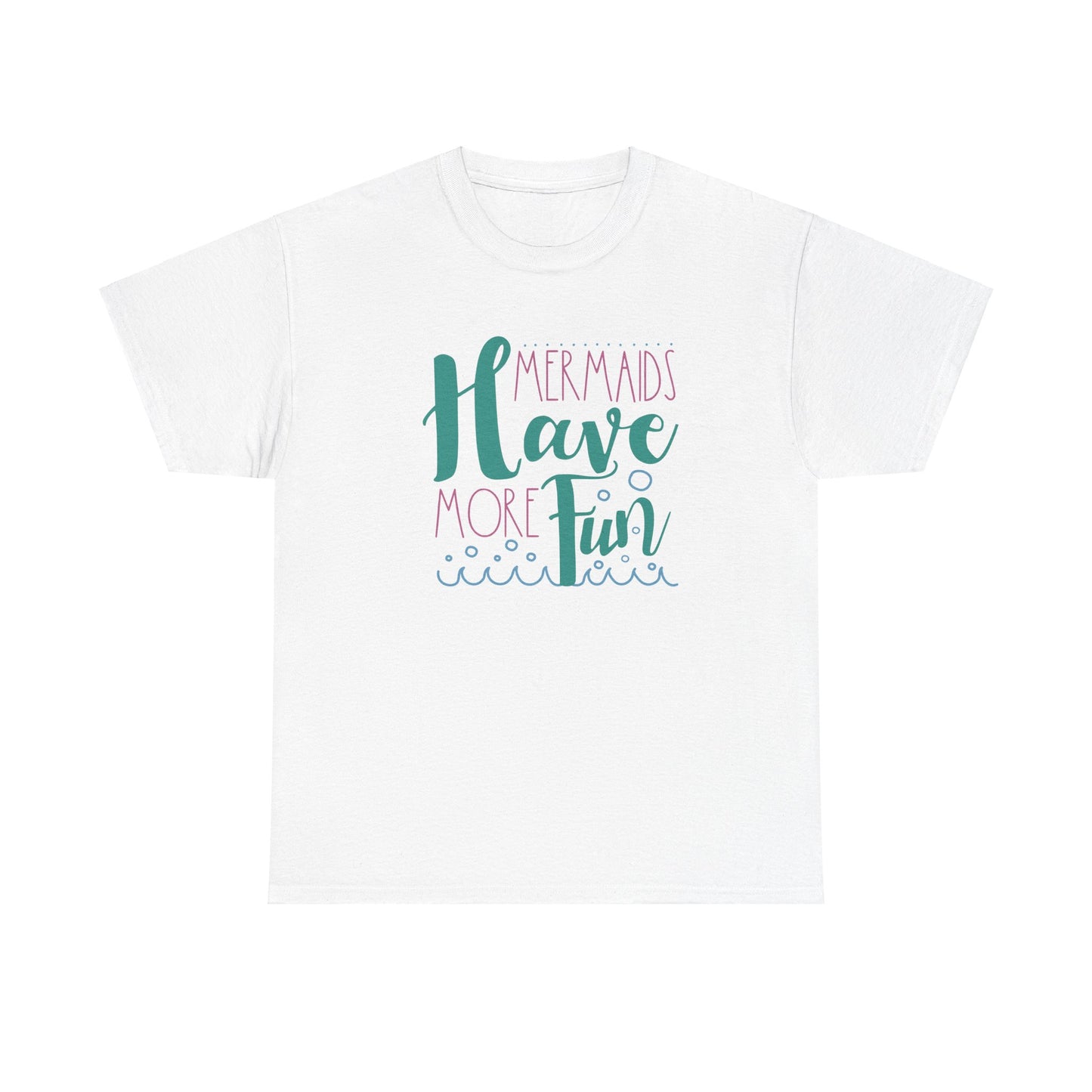 Mermaids have more Fun T-shirt
